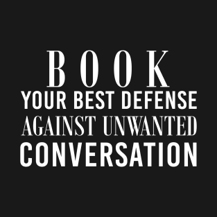 Book Your Best Defense Against Unwanted Conversation For Book Lovers T-Shirt