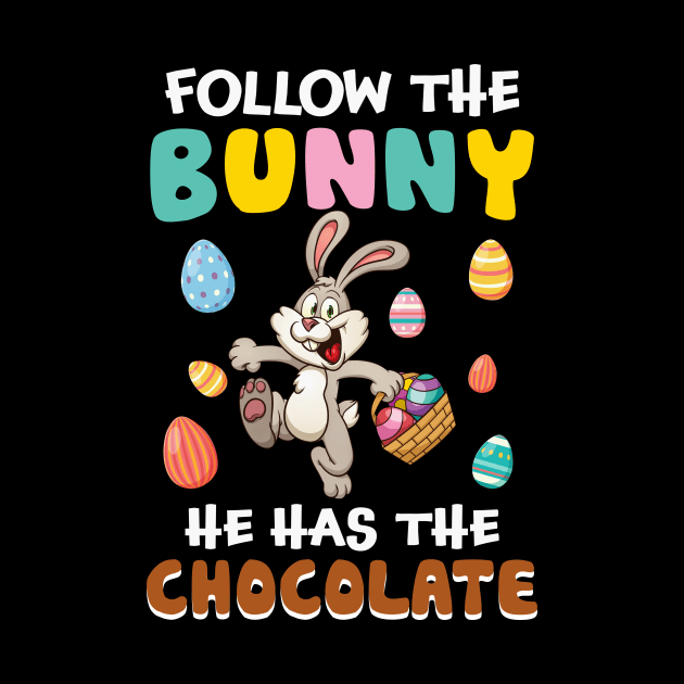 Follow The Bunny He Has The Chocolate Funny Easter by danielsho90