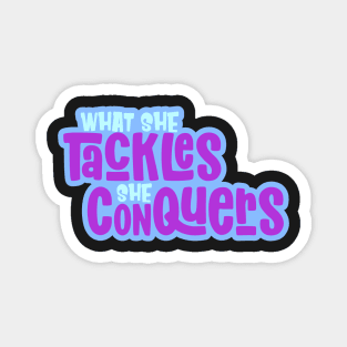 What She Tackles She Conquers Girl Power Motivational Inspirational Magnet