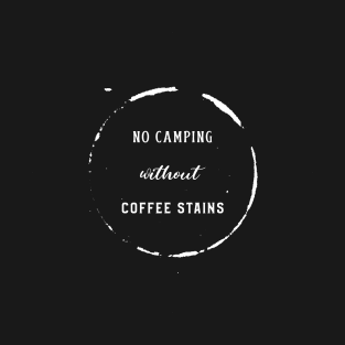 No Camping without Coffee Stains T-Shirt