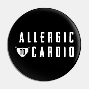 Allergic to Cardio - Funny Gym Clothing for Cardio Haters Pin