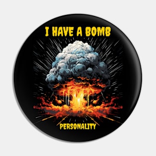 I have a bomb personality Pin