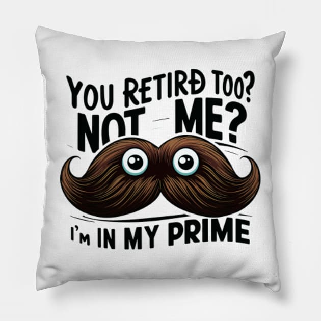 You retired Too ? Not Me I'm In My Prime Pillow by MIXCOLOR