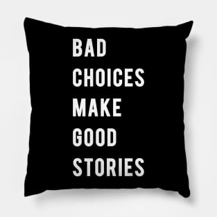 BAD CHOICES MAKE GOOD STORIES! Pillow