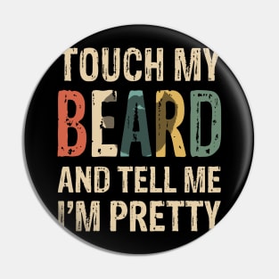 Touch My Beard T-Shirt Funny For Pretty Moustache Bearded Pin