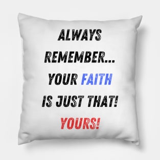 Your Faith is YOUR Faith! Pillow