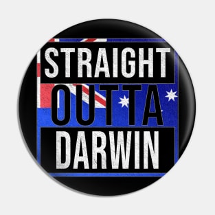 Straight Outta Darwin - Gift for Australian From Darwin in Northern Territory Australia Pin