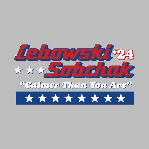 Lebowski Sobchak '24 Political Campaign Logo "Calmer Than You Are" by GIANTSTEPDESIGN