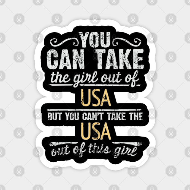 You Can Take The Girl Out Of USA But You Cant Take The USA Out Of The Girl - Gift for American With Roots From USA Magnet by Country Flags