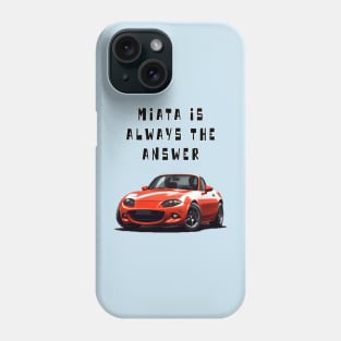 Mazda MX5/Miata - Miata Is Always The Answer Phone Case