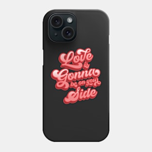 Love Is Gonna Be On Your Side Phone Case