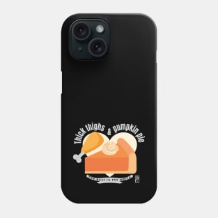 Thick thighs pumpkin pie - Happy Thanksgiving - The best in the world Phone Case