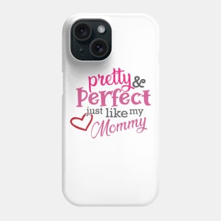 Daughter - Pretty and Perfect just like my mommy Phone Case