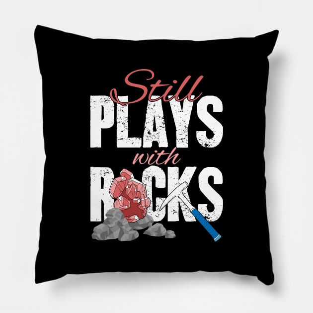 Still Plays With Rocks Geologist Pillow by captainmood