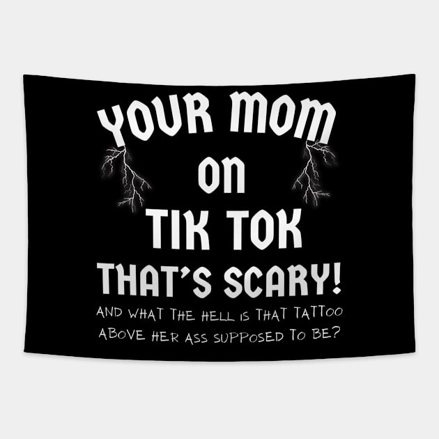TIK TOK T-Shirt IS SCARY with Your MOM funny Tee Tapestry by SailorsDelight
