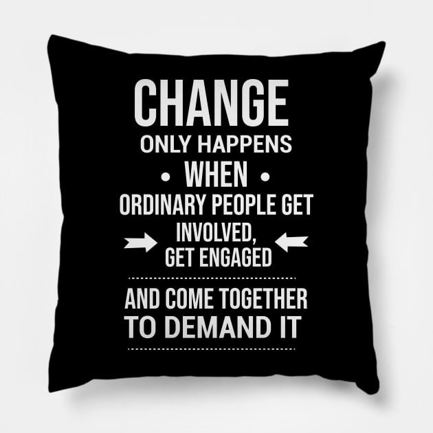 Change happens whne the people demand it, Black History quote Pillow by UrbanLifeApparel