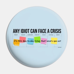 Any Idiot Can Face A Crisis Pin