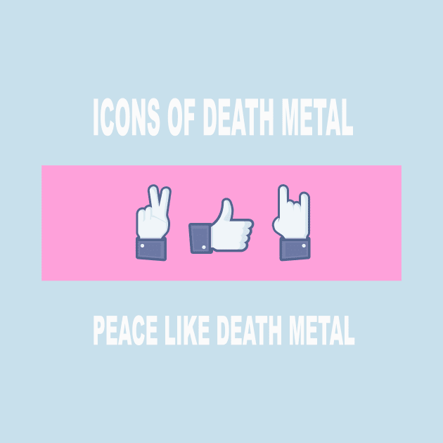 Peace, Like, Death Metal by Byway Design