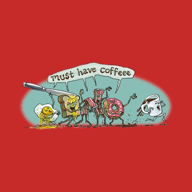 Must Have Coffee Breakfast Zombies by Mudge