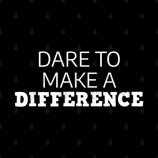 Dare To Make A Difference by Texevod