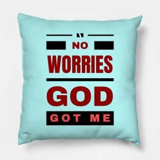 No Worries God Got Me Pillow