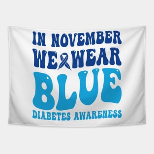 In November We Wear Blue Diabetes Awareness Month T-Shirt Tapestry