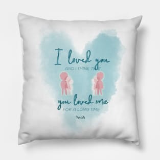 that I loved you Pillow