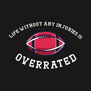 Life Without Injuries Is Overrated T-Shirt