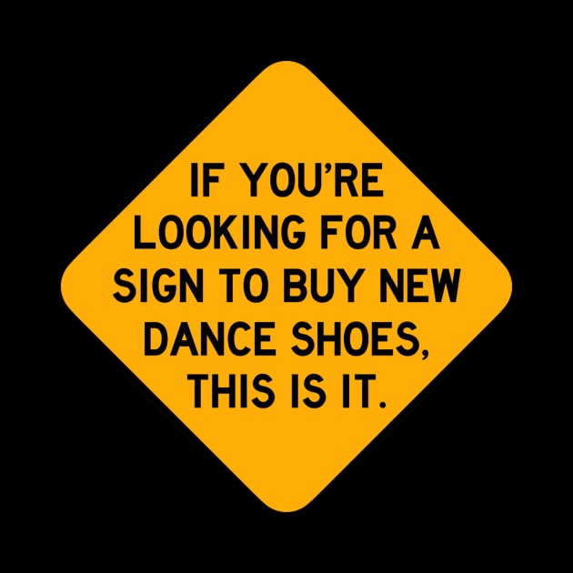 Here's a Sign to Buy New Dance Shoes by Bododobird