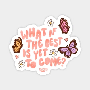 What if the best is yet to come? Magnet