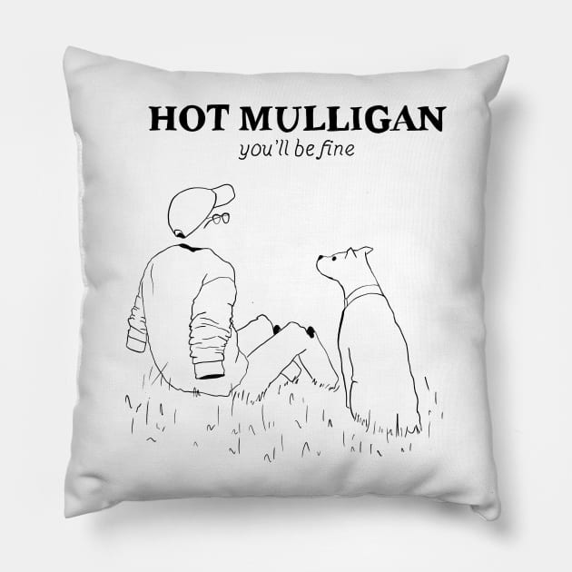 Hot Mulligan You’ll be fine Pillow by Cyniclothes