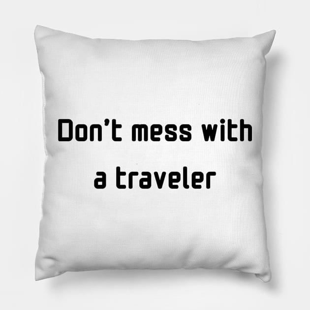 Don't mess with a traveler Pillow by TrendyTeeTales