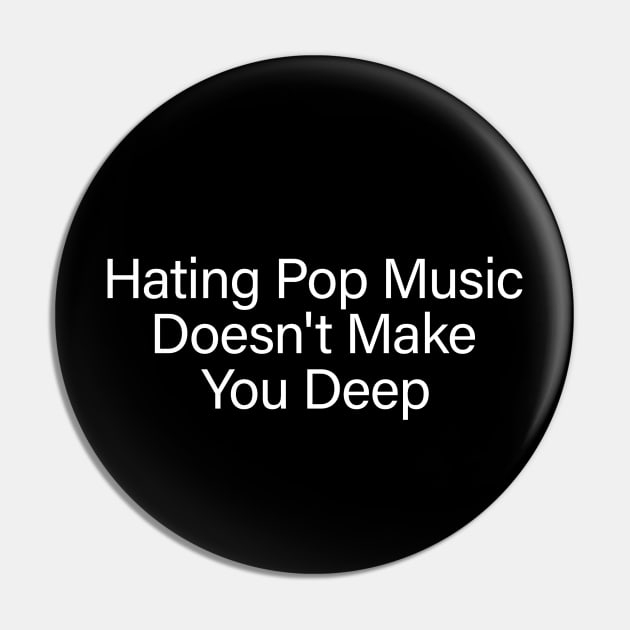 Hating Pop Music Doesn't Make You Deep, Y2K Iconic Funny It Girl Meme Pin by Y2KERA