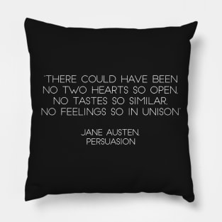 “There Could Have Been No Two Hearts So Open, No Tastes So Similar, No Feelings So In Unison” - Jane Austen, Persuasion (White) Pillow