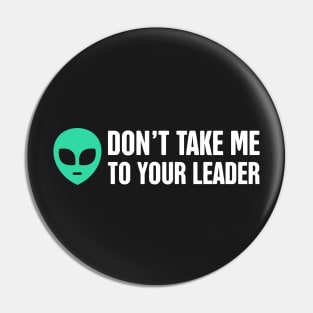 Don't Take Me To Your Leader | Alien UFO Pin