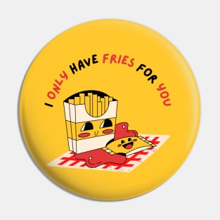 I Only Have Fries For You Pin