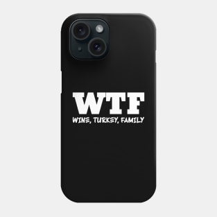 WTF - Wine, Turkey, Family Phone Case