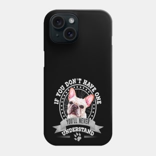 If You Don't Have One You'll Never Understand Frenchie Owner Phone Case