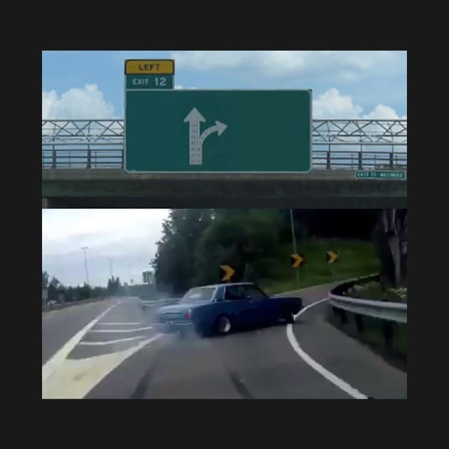 Left Exit 12 Off Ramp Meme by FlashmanBiscuit