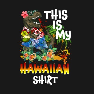 This Is My Hawaiian Shirt Funny Saurus Summer T-Shirt