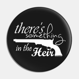 There's Something In The Heir Pin