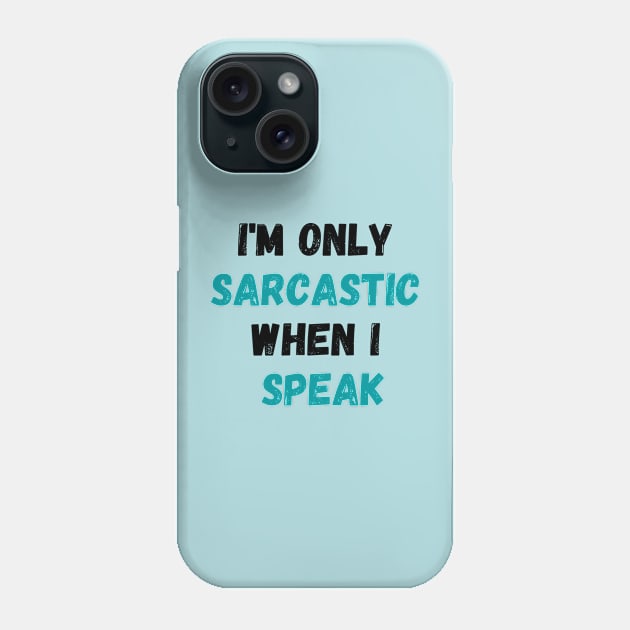I'm Only Sarcastic When I Speak Shirt, Sarcastic Saying Shirt, Sassy Shirt, Humorous Quote Shirt, Funny Sarcasm Shirt Phone Case by Kittoable