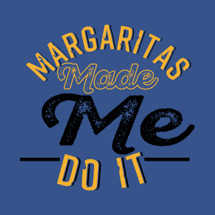 Margaritas Made Me Do It T-Shirt
