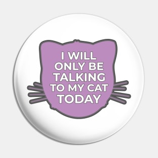 I will only be talking to my Cat today pink Pin