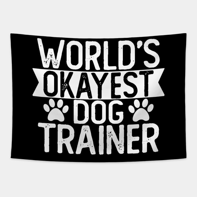 World's Okayest Dog Trainer T shirt Dog Trainer Gift Tapestry by mommyshirts