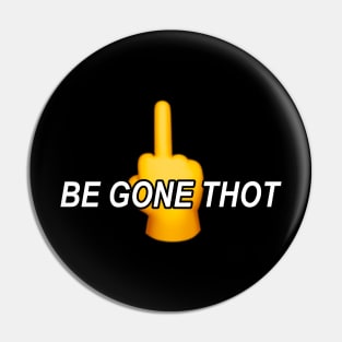 Be Gone Thot Pin