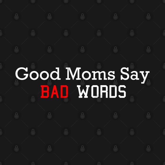 Good Moms Say Bad words by MultiiDesign