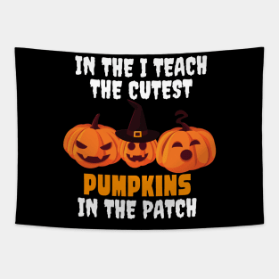 I Teach The Cutest Pumpkins In The Patch Tapestry