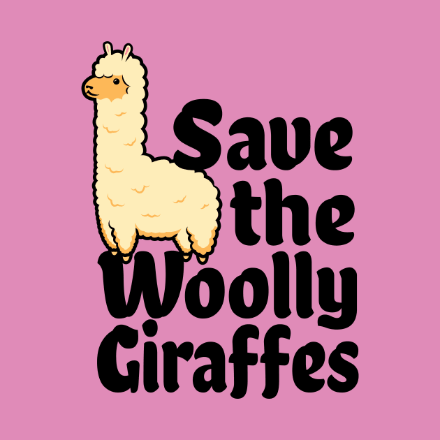 Alpaca Lover Gift - Funny Save The Woolly Giraffes by propellerhead