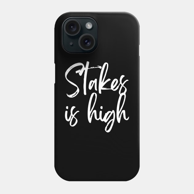 Stakes Is High Phone Case by Lamink